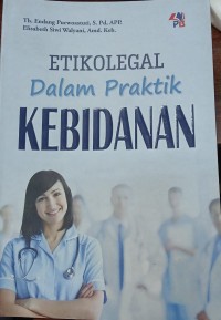 Image of ETIKOLEGAL dalam Praktik KEBIDANAN