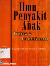 Image of ILMU PENYAKIT ANAK: DIAGNOSA & PENATALAKSANAAN