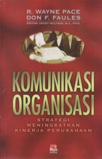 Image of KOMUNIKASI ORGANISASI : Strategi Meningkatkan Kinerja Perusahaan