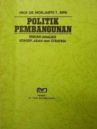 Image of POLITIK PEMBANGUNAN : SEBUAH ANALISIS KONSEP, ARAH dan STRATEGI